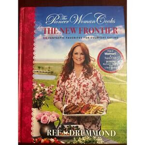 The Pioneer Woman Cooks the New Frontier 112 Fantastic Favorites for Everyday